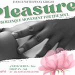 %22Pleasure%22%3A+Burlesque+Movement+For+the+Soul%2C+4-week+movement+series+taught+by+Pinay+Grigio+%28Wednesday+evenings+only%29